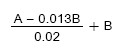 B plus the quotient of the difference of A minus 0.013B divided by 0.02