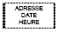 Contour pointillé d’un rectangle contenant le texte Adresse Date Heure